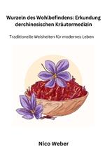 Wurzeln des Wohlbefindens: Traditionelle Weisheiten f?r modernes Leben