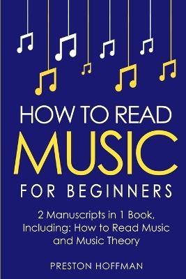 How to Read Music: For Beginners - Bundle - The Only 2 Books You Need to Learn Music Notation and Reading Written Music Today - Preston Hoffman - cover