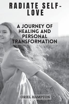 Radiate Self-Love: A Journey of Healing and Personal Transformation - Oriel Hampton - cover