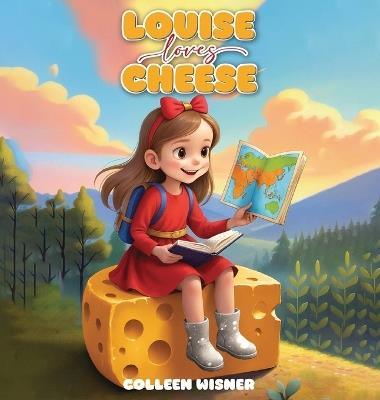 Louise Loves Cheese - Colleen Ann Wisner - cover