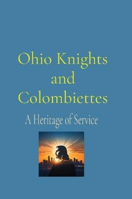 Ohio Knights and Colombiettes: A Heritage of Service - Anthony T Vento - cover