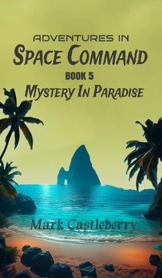 Adventures In Space Command - Mystery In Paradise - Mark Castleberry - cover