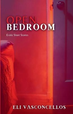 Open Bedroom: Erotic Short Stories - Eli Vasconcellos - cover