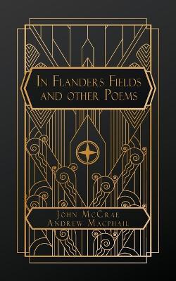In Flanders Fields: and John McCrae: An Essay in Character - John McCrae,Andrew MacPhail - cover
