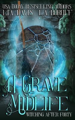 A Grave Midlife: A Life After Magic Mystery - L a Boruff,Lia Davis - cover