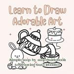 Learn to Draw Adorable Art: Simple Step-by-Step Guide to Drawing Cute Doodles