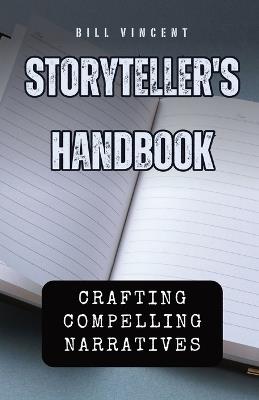 Storyteller's Handbook: Crafting Compelling Narratives - Bill Vincent - cover