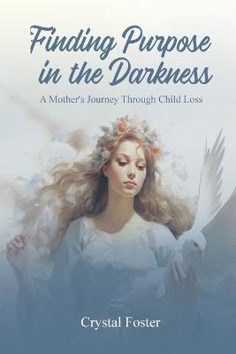 Finding Purpose in the Darkness - Crystal Foster - cover