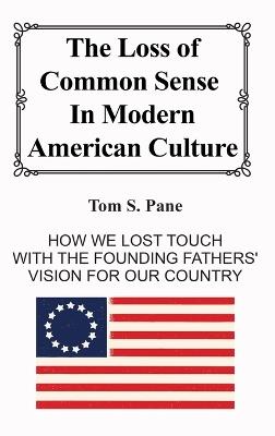 The Loss of Common Sense in Modern American Culture - Tom S Pane - cover