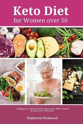 Keto Diet for Women Over 50: A Beginner's 3-Week Step-by-Step Guide with Curated Recipes and a Meal Plan - Stephanie Hinderock - cover