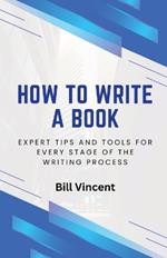 How to Write a Book: Expert Tips and Tools for Every Stage of the Writing Process