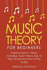Music Theory: For Beginners - Bundle - The Only 3 Books You Need to Learn Music Theory Worksheets, Chord Theory and Scale Theory Today