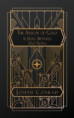 The Arrow of Gold: A Story Between Two Notes - Joseph Conrad - cover