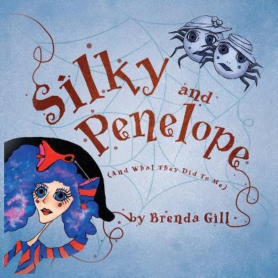 Silky And Penelope: (And What They Did To Me) - Brenda Gill - cover