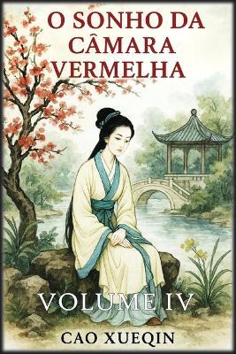 O Sonho da Câmara Vermelha: Volume 4: Declínio e despedida - Cao Xueqin - cover