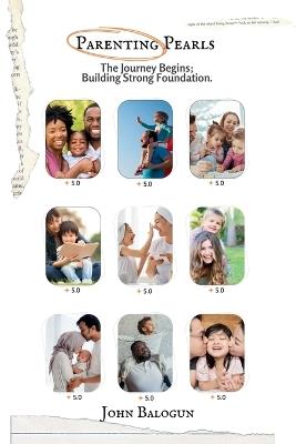 Parenting Pearls: The Journey Begins; Building Strong Foundation - John Balogun - cover