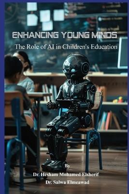 Enhancing Young Minds: The Role of AI in Children's Education - Hesham Mohamed Elsherif,Salwa Elmeawad - cover