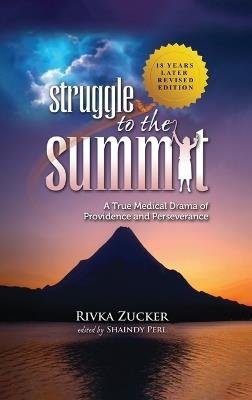 Struggle to the Summit: A True Medical Drama of Providence and Perseverance - Rivka Zucker - cover