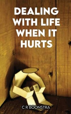 Dealing with Life When It Hurts - Cr Boonstra - cover