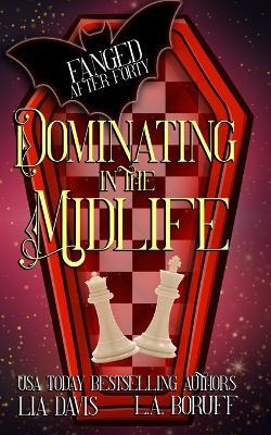 Dominating in the Midlife: A Paranormal Women's Fiction Novel - L a Boruff,Lia Davis - cover