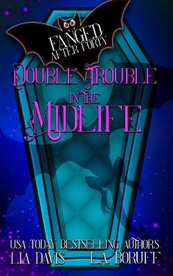 Double Trouble in the Midlife: A Life After Magic Fantasy Cozy Mystery - L a Boruff,Lia Davis - cover