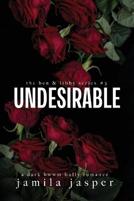 Undesirable: Dark Bully BWWM Romance - Jamila Jasper - cover