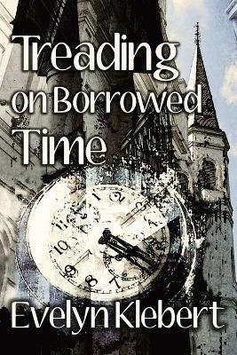 Treading on Borrowed Time - Evelyn Klebert - cover