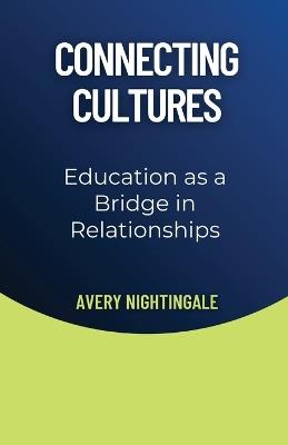 Connecting Cultures: Education as a Bridge in Relationships - Avery Nightingale - cover