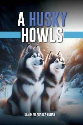 A Husky Howls - Deborah Abarca Hogan - cover