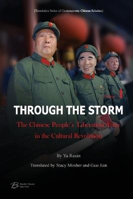 Through The Storm: The Chinese People's Liberation Army in the Cultural Revolution (Volume 1) - Yu Ruxin - cover