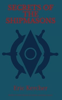 Secrets of the Shipmasons - Eric Kercher - cover