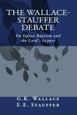 The Wallace - Stauffer Debate - G K Wallace,E E Stauffer - cover