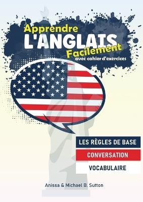Apprendre l'anglais facilement: avec cahier d'excercices - Anissa Boudjaoui Sutton,Michael B Sutton - cover