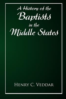 A History of the Baptists in the Middle States - Henry C Vedder - cover