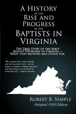 A History of the Rise And Progress of the Baptists In Virginia: Original 1810 edition - Robert B Semple - cover