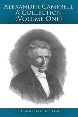 Alexander Campbell - A Collection (Volume One): Writings By and About Alexander Campbell - Alexander Campbell,Thomas Chalmers - cover