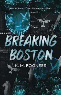 Breaking Boston: A MFM Masked Stalker Dark Romance - Km Rogness - cover
