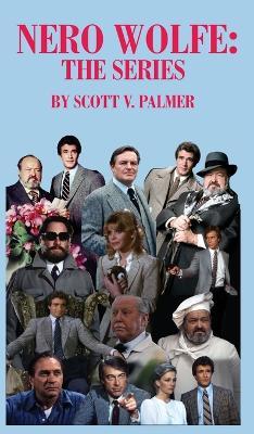 Nero Wolfe: The Series - Scott V Palmer - cover