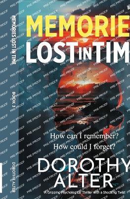 Memories Lost in Time: A Gripping Psychological Thriller with a Shocking Twist - Dorothy Alter - cover
