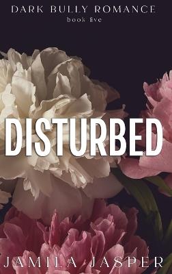 Disturbed: Dark BWWM Bully Billionaire Romance - Jamila Jasper - cover