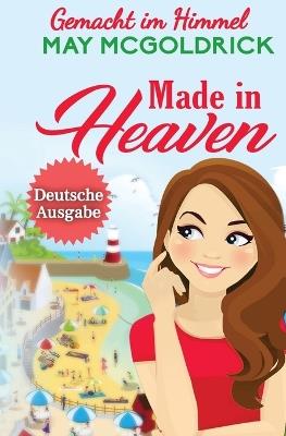 Made in Heaven (GEMACHT IM HIMMEL) - McGoldrick,Jan Coffey - cover