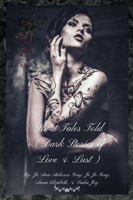Short Tales Told (Dark Stories of Love & Lust) - Jo Ann Atcheson Gray,Jo Jo Gray,Anna Elizabeth Sasha Joy - cover