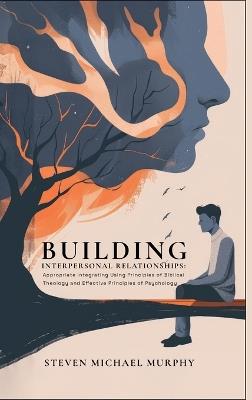 Building Relationships Appropriate Integrating Using Principles of Biblical Theology and Effective Principles of Psychology - S Michael Murphy Bs - cover