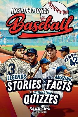 Baseball book for kids 9-12: Inspirational Legends Stories, Facts and Trivia for Heroic Boys ! - Harris Baker - cover