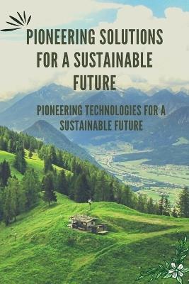 Pioneering Solutions for a Sustainable Future - Sirena Macy - cover
