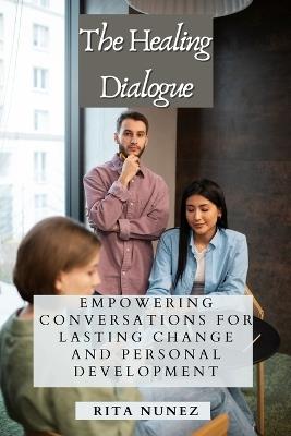 The Healing Dialogue: Empowering Conversations for Lasting Change and Personal Development - Rita Nunez - cover
