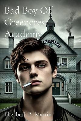 Bad Boy Of Greencrest Academy - Elizabeth Ruthanne Martin - cover