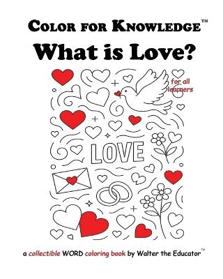 Color for Knowledge: What is Love? - Walter the Educator - cover