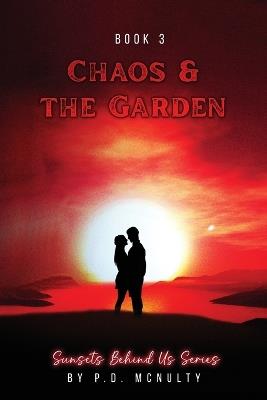 Chaos & The Garden: Sunsets Behind Us Series - Book 3 - P D McNulty - cover