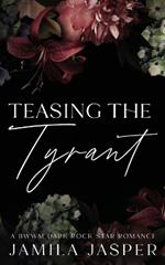 Teasing The Tyrant: BWWM Dark Rock Star Romance